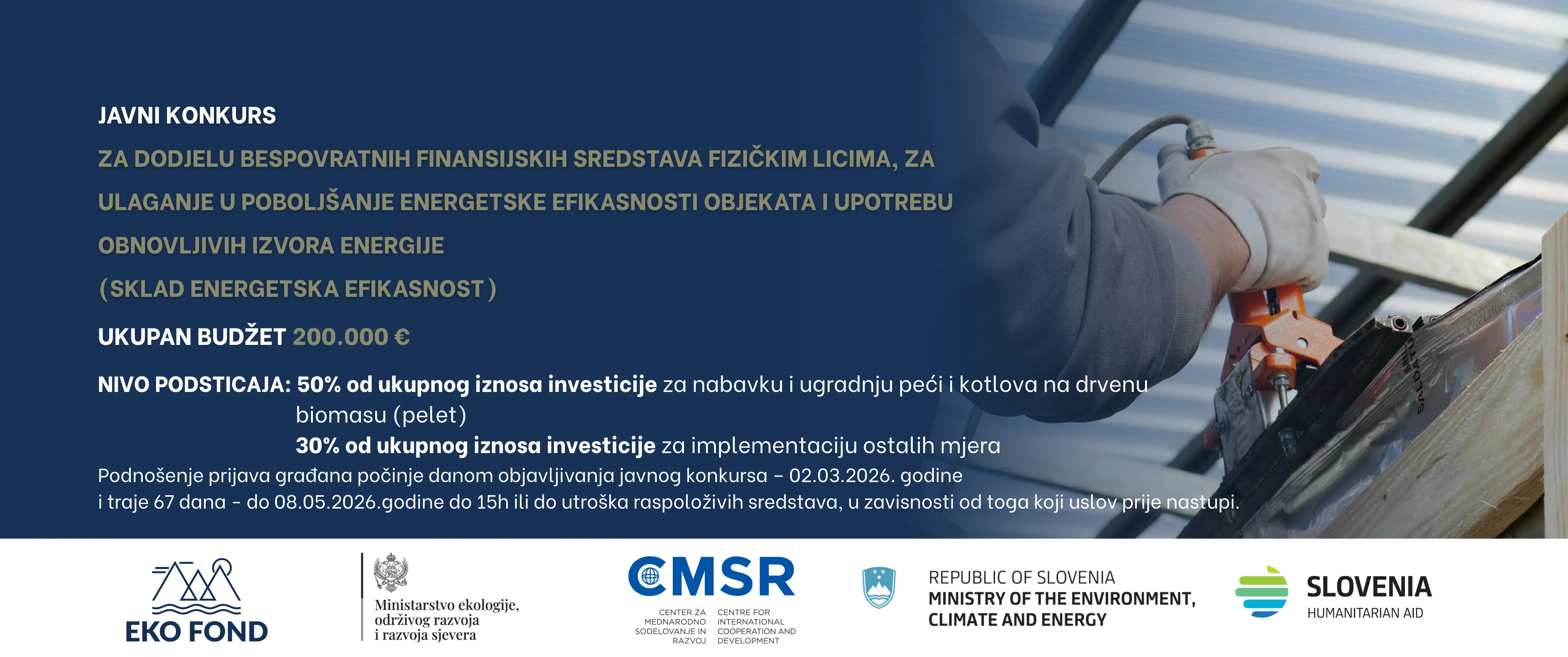 JAVNI KONKURSZA DODJELU BESPOVRATNIH FINANSIJSKIH SREDSTAVA FIZIČKIM LICIMA, ZA ULAGANJE U POBOLJŠANJE ENERGETSKE EFIKASNOSTI OBJEKATA I UPOTREBU OBNOVLJIVIH IZVORA ENERGIJE (SKLAD energetska efikasnost)

