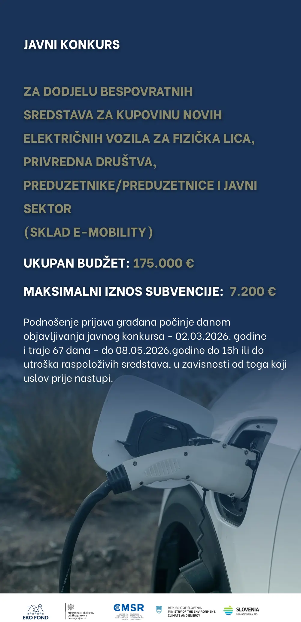JAVNI KONKURS ZA DODJELU BESPOVRATNIH SREDSTAVA ZA KUPOVINU NOVIH ELEKTRIČNIH VOZILA ZA FIZIČKA LICA, PRIVREDNA DRUŠTVA, PREDUZETNIKE/PREDUZETNICE I JAVNI SEKTOR
(SKLAD E-mobility)
