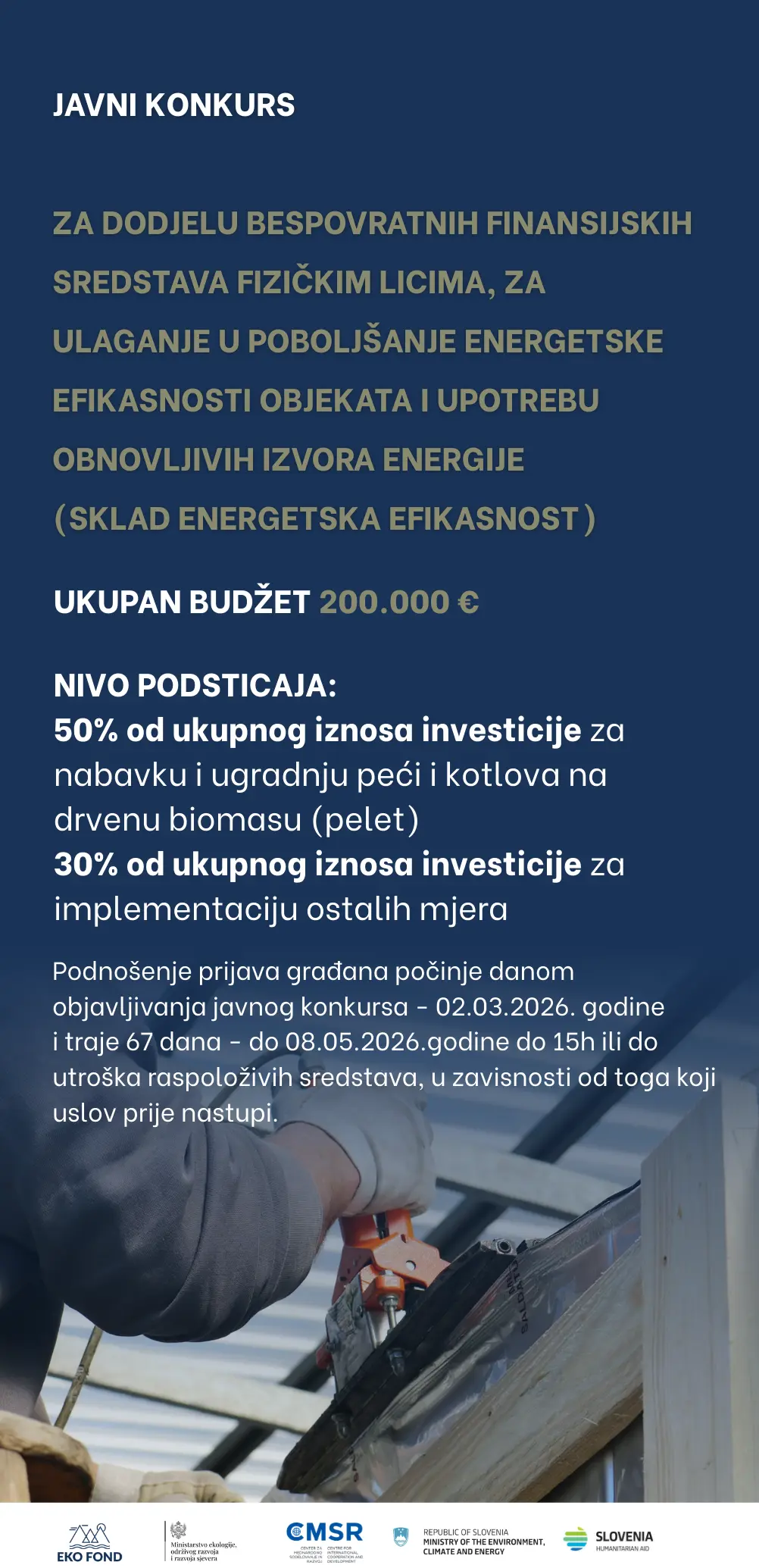 JAVNI KONKURSZA DODJELU BESPOVRATNIH FINANSIJSKIH SREDSTAVA FIZIČKIM LICIMA, ZA ULAGANJE U POBOLJŠANJE ENERGETSKE EFIKASNOSTI OBJEKATA I UPOTREBU OBNOVLJIVIH IZVORA ENERGIJE (SKLAD energetska efikasnost)
